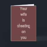 "Cheating Wife" Greeting Card<br><div class="desc">Front:  "Your wife is cheating on you" Inside:  "Thought you'd like to know"</div>