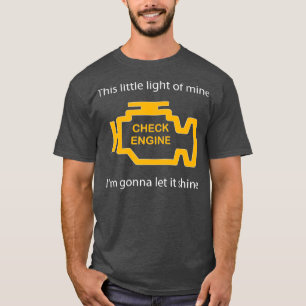 Check Engine Light  This Little Light of Mine T-Shirt