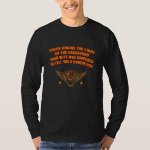 Check Engine Wife Supposed To Tell You 6 Months Ag T-Shirt
