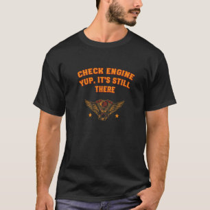 Check Engine Yup It's Still There Car Mechanic Aut T-Shirt