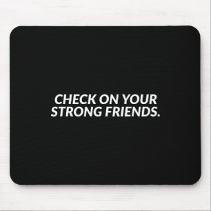 Check On Your Strong Friends - Mental Health  Mouse Mat