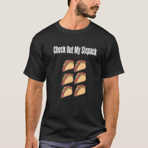 Check Out My 6 Pack Abs Taco T-Shirt