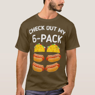 Check out my 6 pack meican tacos hot dog taco T-Shirt