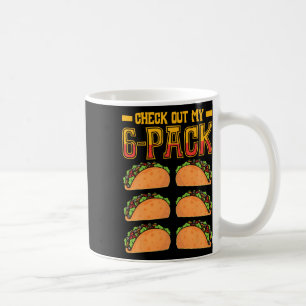 Check Out My 6-pack Taco Fast Food Cinco De Mayo M Coffee Mug