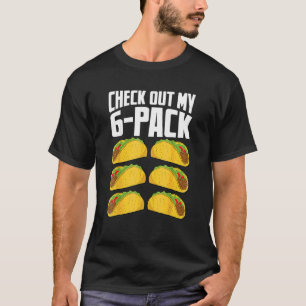 Check Out My 6 Pack Taco Mexican Cinco De Mayo T-Shirt