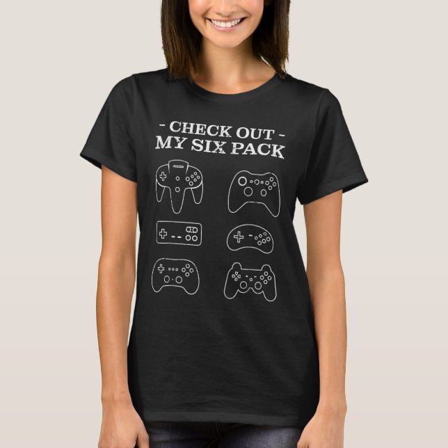 Check Out My 6 Six Pack Gamer Video Funny Gamers G T-Shirt (Front)