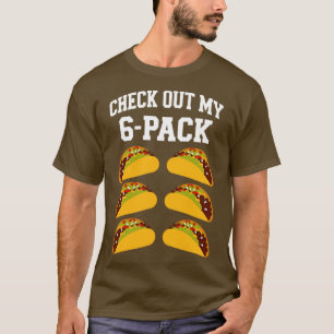 Check out my 6 six pack with tacos for T-Shirt
