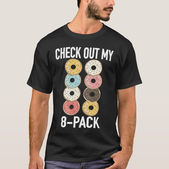 Check Out My 8 Pack Donut   Gym Fitness Foodies T-Shirt (Front)
