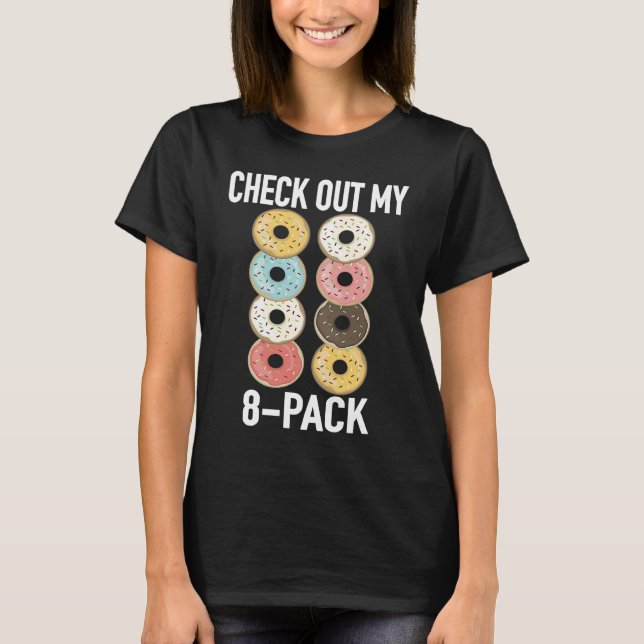 Check Out My 8 Pack Donut   Gym Fitness Foodies T-Shirt (Front)