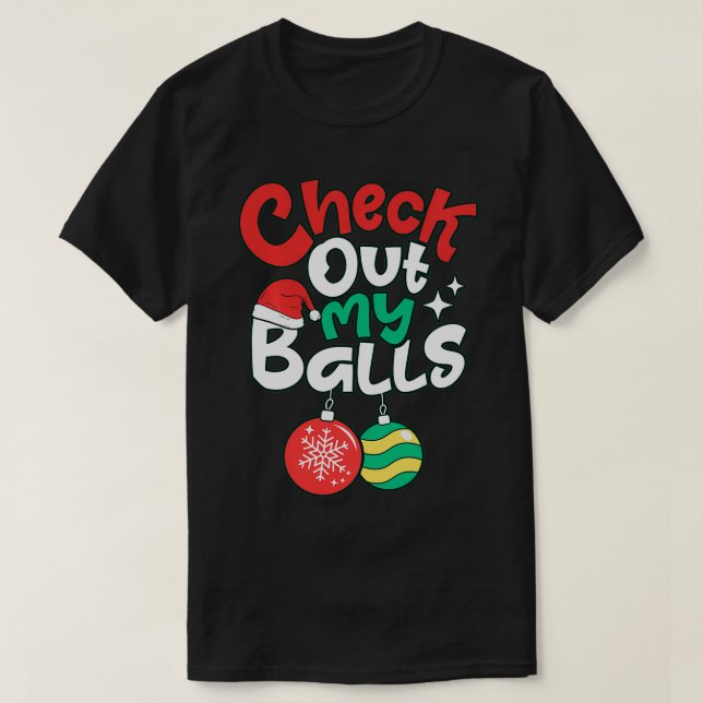 Check Out My Balls Christmas Xmas Men Sarcastic Jo T-Shirt (Design Front)