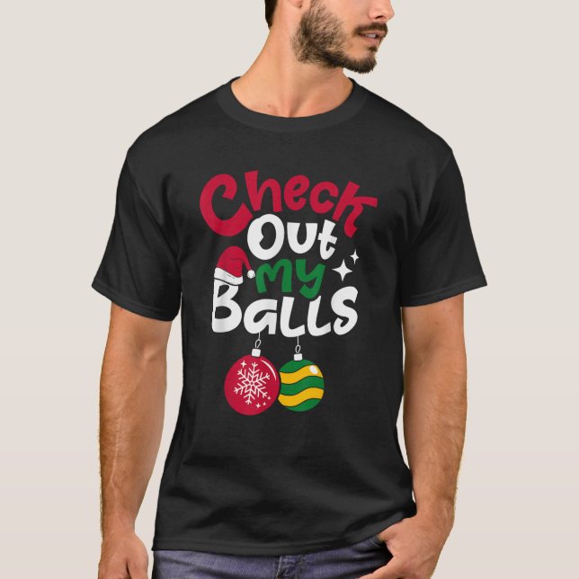 Check Out My Balls Christmas Xmas Men Sarcastic Jo T-Shirt (Front)