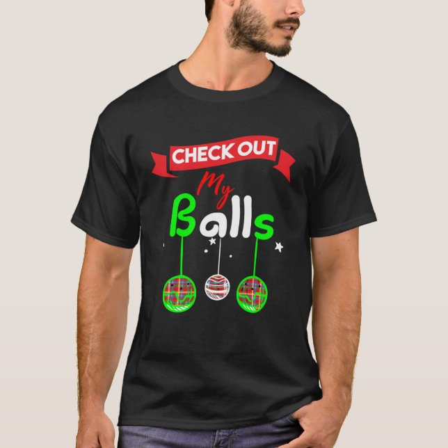 Check Out My Balls Funny Dirty Christmas Joke (fun T-Shirt (Front)