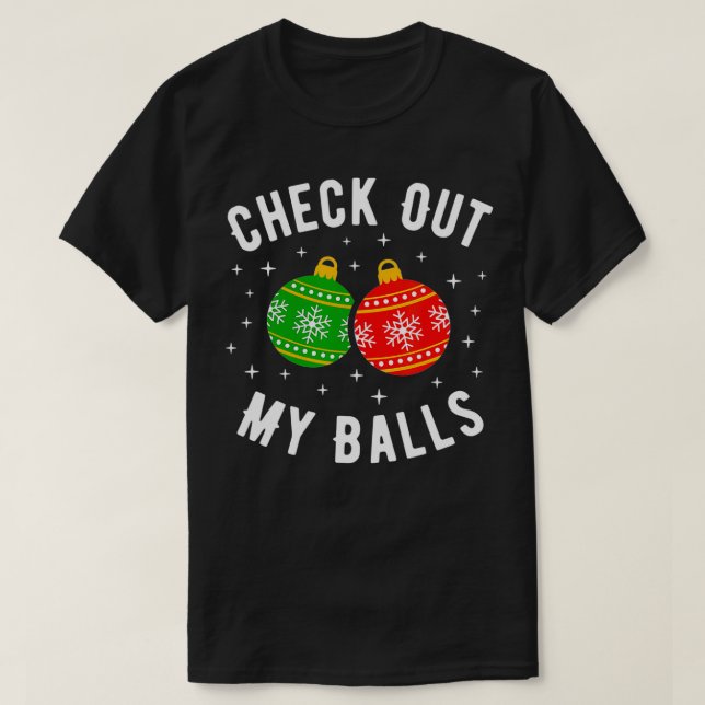 Check Out My Balls Funny Dirty Christmas Joke  T-Shirt (Design Front)