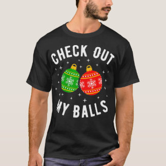 Check Out My Balls Funny Dirty Christmas Joke  T-Shirt