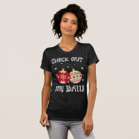 check out my balls , Funny Dirty Christmas T-Shirt