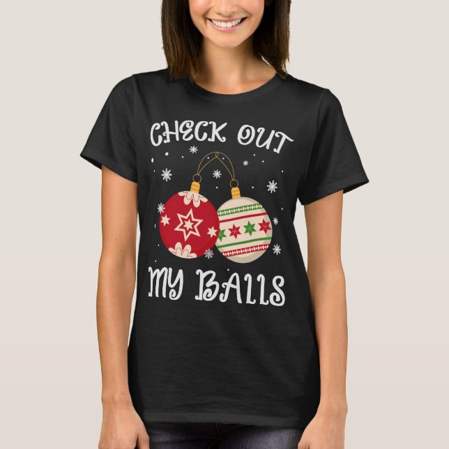 check out my balls , Funny Dirty Christmas T-Shirt (Front)