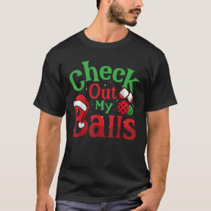 Check Out My Balls Xmas Holiday Pickleball Player  T-Shirt