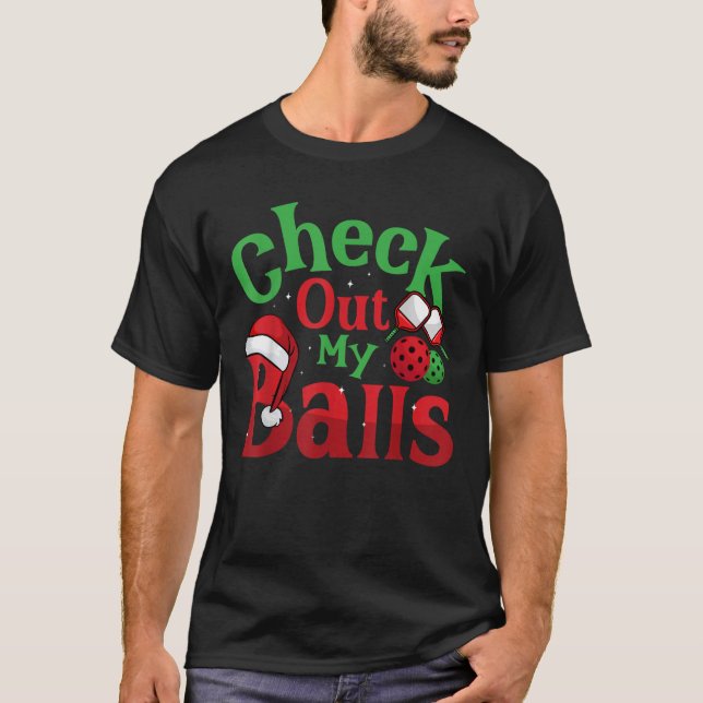 Check Out My Balls Xmas Holiday Pickleball Player  T-Shirt (Front)