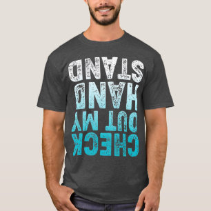CHECK OUT MY HAND STAND Upside Down T-Shirt