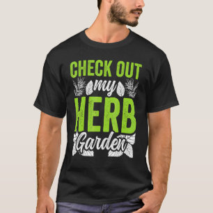 Check Out My Herb Garden Herbs Herbalist Herbalism T-Shirt