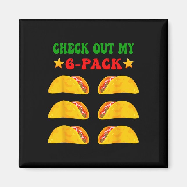 Check Out My Six 6 Pack With Tacos For Cinco De Ma Magnet (Front)