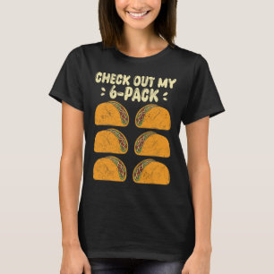 Check Out My Six 6 Pack With Tacos For Funny Cinco T-Shirt