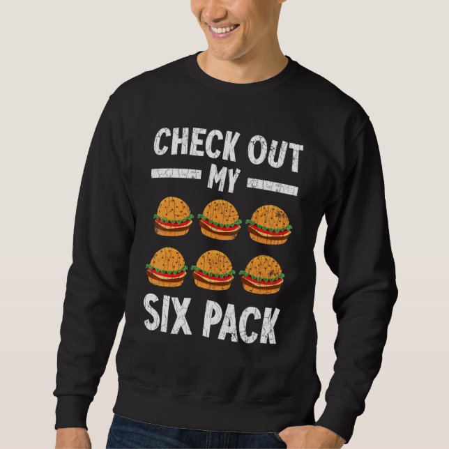 Check Out My Six Pack Burger Cheeseburger Graphic Sweatshirt (Front)