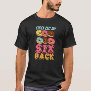 Check Out My Six Pack Doughnut Pun For Men Women T-Shirt