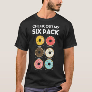 Check Out My Six Pack Doughnut Shirt Foodie Doughn