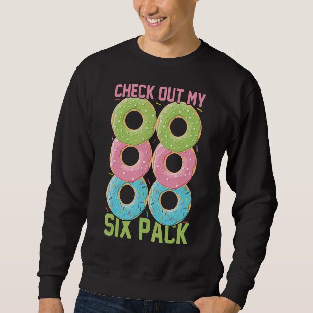 Check Out My Six Pack  Doughnuts  Six Doughnuts Do Sweatshirt (Front)