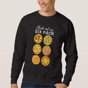 Check Out My Six Pack Pizza Sweatshirt