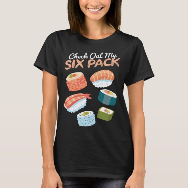 Check out my Sushi Six Pack I Sushi  Japanese Food T-Shirt (Front)