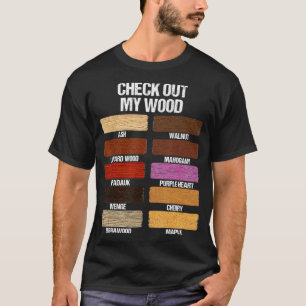 Check Out My Wood Woodworking Carpenter Handyman W T-Shirt