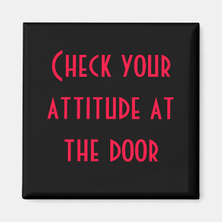 Check your attitude at the door magnet
