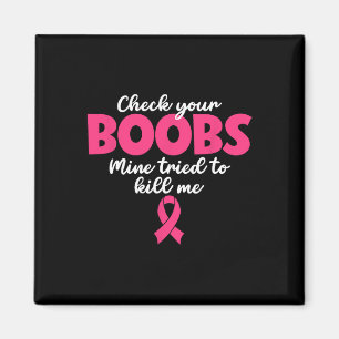 Check Your Breast Mine Tried To Kill Me - Breast C Magnet