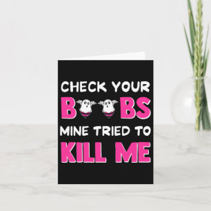 Check Your Breast Mine Tried To Kill Me Breast Can Card