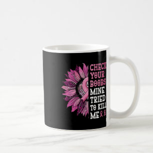 Check Your Breast Mine Tried To Kill Me Breast Can Coffee Mug