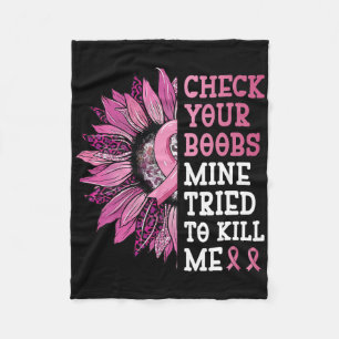 Check Your Breast Mine Tried To Kill Me Breast Can Fleece Blanket
