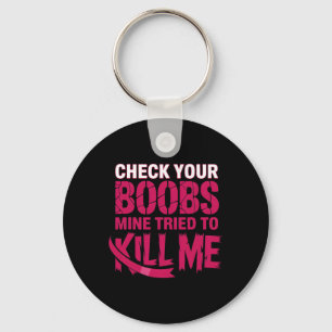 Check Your Breast Mine Tried To Kill Me Breast Can Key Ring