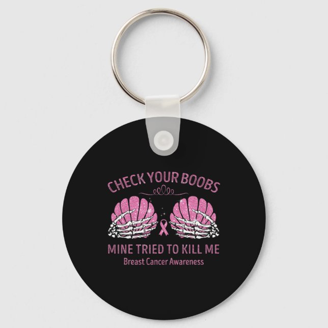 Check Your Breast Mine Tried To Kill Me Breast Can Key Ring (Front)