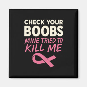 Check Your Breast Mine Tried To Kill Me Breast Can Magnet