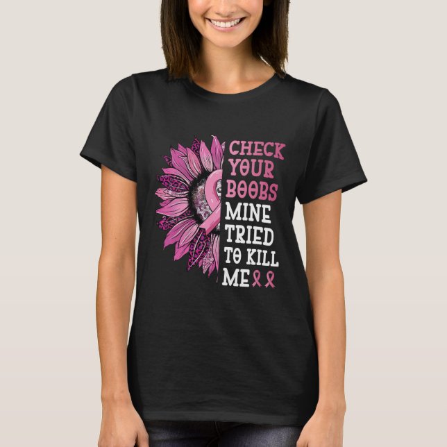 Check Your Breast Mine Tried To Kill Me Breast Can T-Shirt (Front)