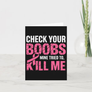 Check Your Breast Mine Tried To Kill Me Funny Brea Card