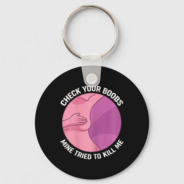Check Your Breast Mine Tried To Kill Me  Key Ring (Front)