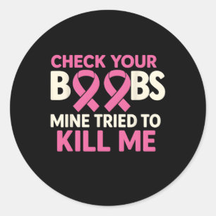 Check Your Breast Mine Tried To Kill Me Pink Ribbo Classic Round Sticker