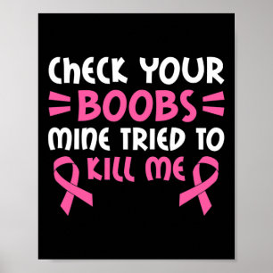 Check Your Breast Mine Tried To Kill Me Pink Ribbo Poster
