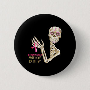 Check Your Breast Mine Tried To Kill Me Sugar Skul 6 Cm Round Badge
