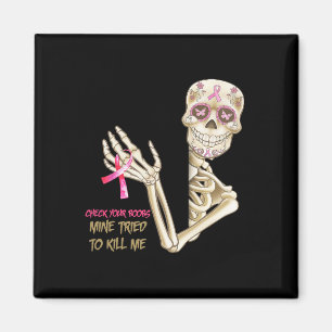 Check Your Breast Mine Tried To Kill Me Sugar Skul Magnet