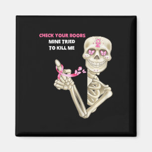 Check Your Breast Mine Tried To Kill Me Sugar Skul Magnet