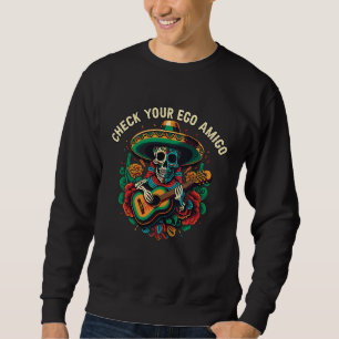 Check Your Ego Amigo Mexican Life Mexico Pride Cou Sweatshirt